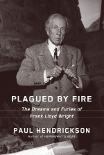Paul Hendrickson, Plagued by Fire, The Dreams and Furies of Frank Lloyd Wright, Knopf, 2019